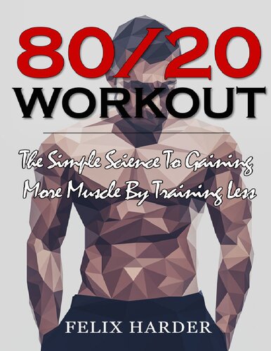 Workout: 80/20 Workout: The Simple Science To Gaining More Muscle By Training Less