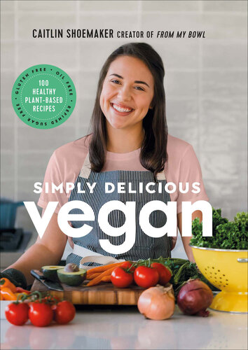 Simply Delicious Vegan: 100 Plant-Based Recipes by the creator of From My Bowl