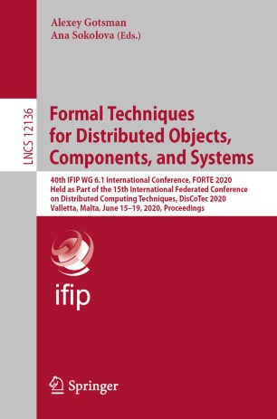 Formal Techniques for Distributed Objects, Components, and Systems: 40th IFIP WG 6.1 International Conference, FORTE 2020, Held as Part of the 15th International Federated Conference on Distributed Computing Techniques, DisCoTec 2020, Valletta, Malta, June 15–19, 2020, Proceedings