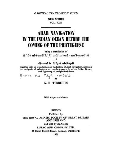 Arab navigation in the Indian Ocean before the coming of the Portuguese : being a translation of Kitāb al-Fawāʼid fī uṣūl al-baḥr waʼl-qawāʼid of Aḥmad b. Mājid al-Najdī