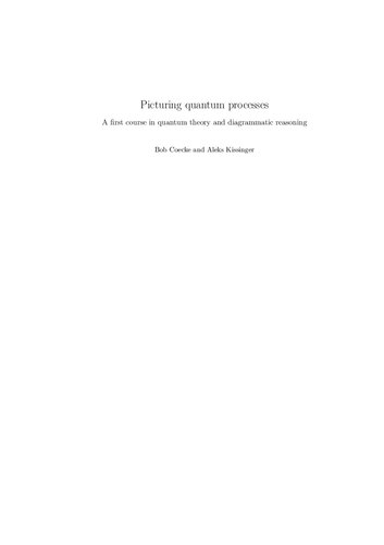 Picturing Quantum Processes: A First Course in Quantum Theory and Diagrammatic Reasoning