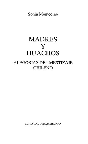 Madres y huachos: alegorias del mestizaje chileno