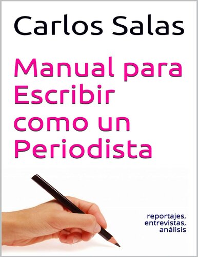 Manual para Escribir como un Periodista: reportajes,entrevistas, análisis (Spanish Edition)