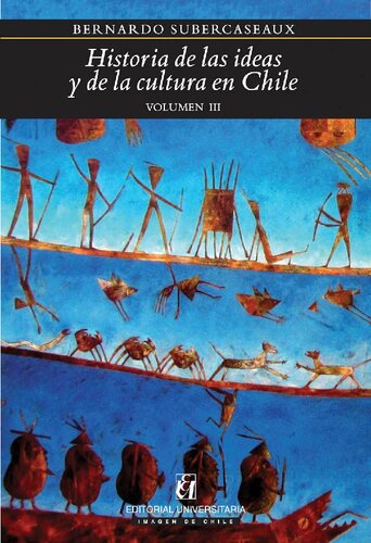 Historia de las ideas y de la cultura en Chile: desde la Independencia hasta el Bicentenario. Volumen III