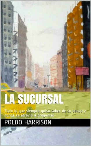 La Sucursal: Todo lo que siempre quiso saber sobre su banco y nunca se atrevió a preguntar