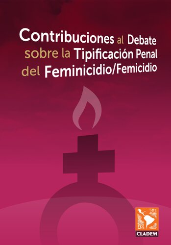 Contribuciones Al Debate Sobre La Tipificacion Penal Del Femicidio O Feminicidio