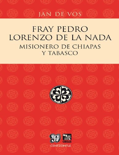 Fray Pedro Lorenzo de la Nada. Misionero de Chiapas y Tabasco