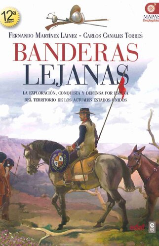 Banderas lejanas. La exploración, conquista y defensa por España del territorio de los actuales Estados Unidos