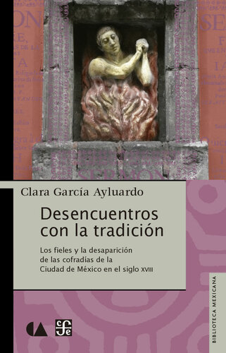 Desencuentros con la tradició. Los fieles y la desaparició de la cofradías de la Ciudad de México en el siglo XVIII