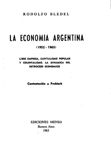 La económia argentina, 1952-1963 : libre impresa, capitalismo popular y colonialismo : la dinamica del retroceso económico : contestación a Prebisch