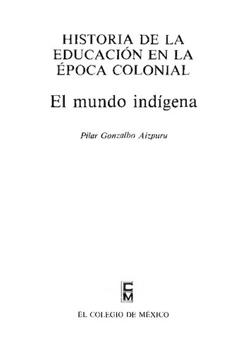 Historia de la educació en la época colonial. El mundo indígena / Pilar Gonzalbo Aizpuru