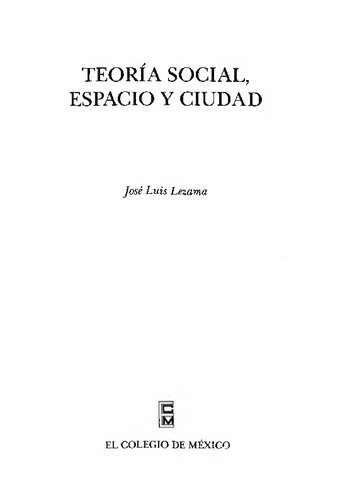 Teoría social, espacio y ciudad / José Luis Lezama