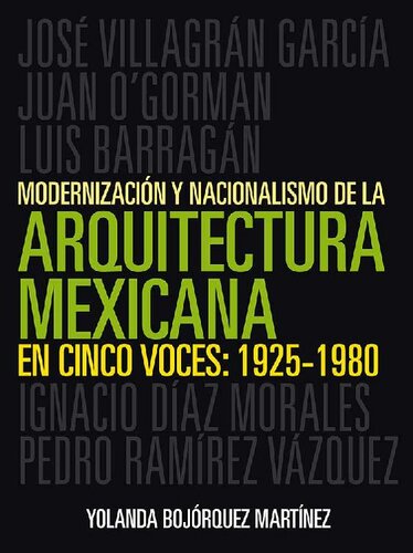 Modernizació y nacionalismo de la arquitectura mexicana en cinco voces: 1925-1980 (Spanish Edition)