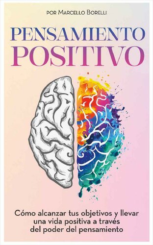 PENSAMIENTO POSITIVO: Cómo alcanzar tus objetivos y llevar una vida positiva a través del poder del pensamiento (Spanish Edition)