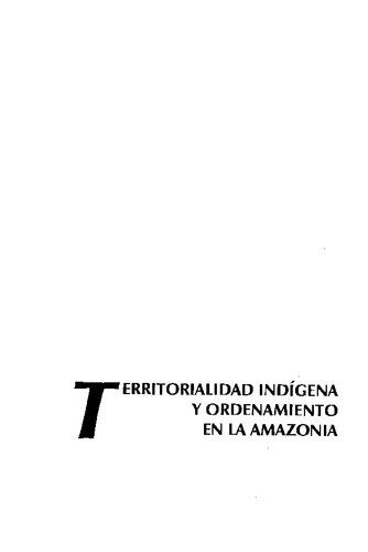 Territorialidad Indigena Y Ordenamiento En La Amazonia