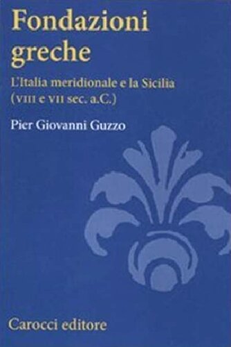 Fondazioni greche. L'Italia meridionale e la Sicilia (VIII e VII sec. a.C.)