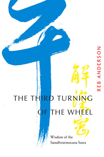 The Third Turning of the Wheel: Wisdom of the Samdhinirmocana Sutra