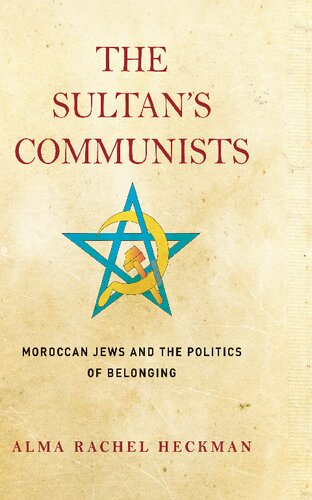 The Sultan's Communists: Moroccan Jews and the Politics of Belonging