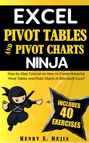 EXCEL PIVOT TABLES and PIVOT CHARTS NINJA: Step-by-Step Tutorial on How to Create Amazing Pivot Tables and Pivot Charts in Microsoft Excel!