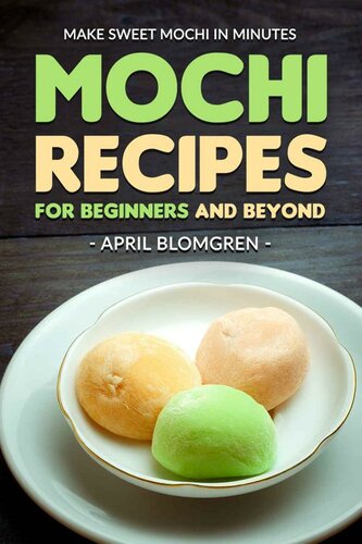 Mochi Recipes for Beginners and Beyond: Make Sweet Mochi in Minutes