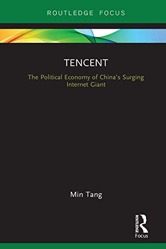 Tencent: The Political Economy of China’s Surging Internet Giant (Global Media Giants)