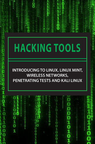 Hacking Tools: Introducing To Linux, Linux Mint, Wireless Networks, Penetrating Tests And Kali Linux: Kali Linux Tools Tutorial