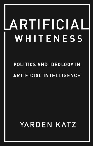 Artificial Whiteness: Politics And Ideology In Artificial Intelligence