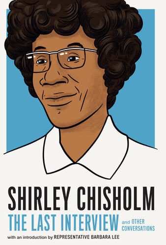 Shirley Chisholm: The Last Interview: and Other Conversations (The Last Interview)