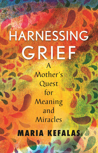 Harnessing Grief: One Mother's Quest for Meaning and Miracles