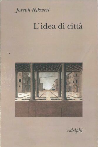 L'idea di città. Antropologia della forma urbana nel mondo antico