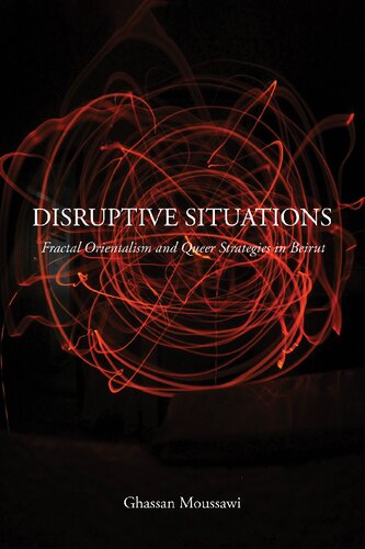 Disruptive Situations: Fractal Orientalism and Queer Strategies in Beirut