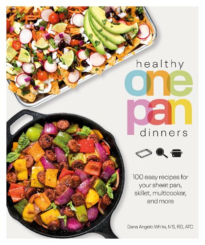 Healthy One Pan Dinners 100 Easy Recipes for Your Sheet Pan, Skillet, Multicooker and More