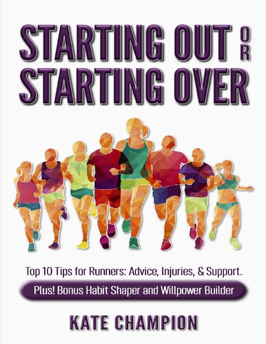 Starting Out or Starting Over: Top 10 Tips for Runners: Advice, Injuries, & Support. Plus! Habit Shaper and Willpower Builder.