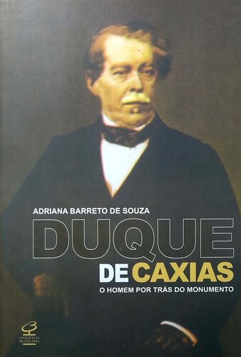 Duque de Caxias - O Homem Por Trás do Monumento