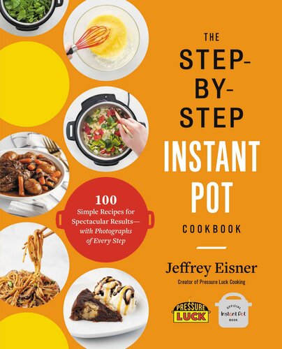 The Step-by-Step Instant Pot Cookbook: 100 Simple Recipes for Spectacular Results