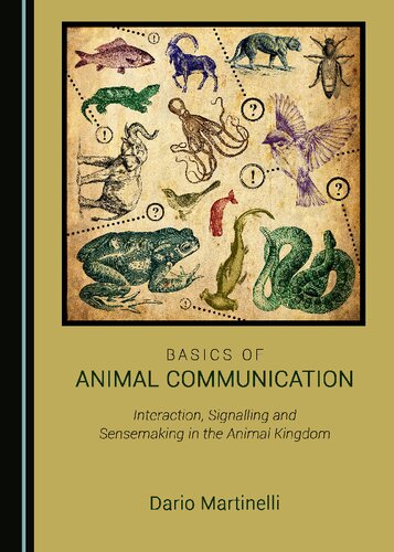 Basics of animal communication : interaction, signalling and sensemaking in the animal kingdom