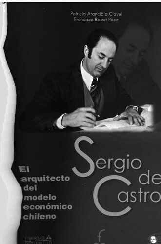 Sergio de Castro : el arquitecto del modelo económico chileno