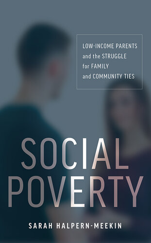 Social Poverty: Low-Income Parents and the Struggle for Family and Community Ties