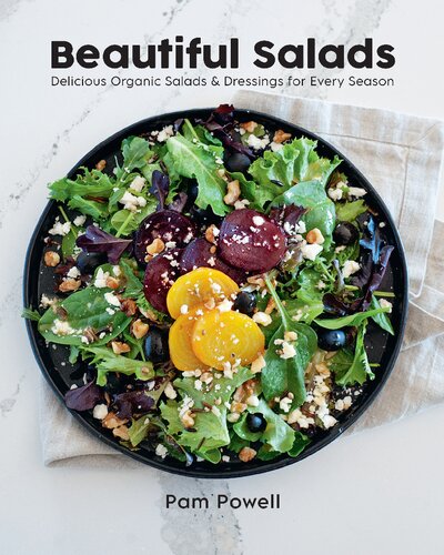 Beautiful Salads: Delicious Organic Salads and Dressings for Every Season