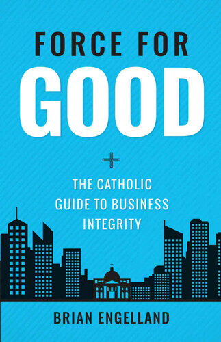 Force For Good: The Catholic Guide to Business Integrity