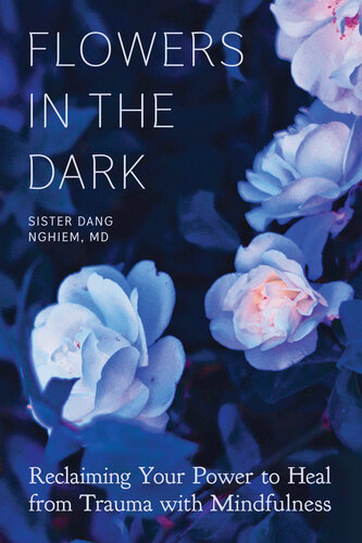 Flowers in the Dark: Reclaiming Your Power to Heal from Trauma with Mindfulness