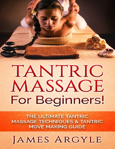 Tantric Massage For Beginners! The Ultimate Tantric Massage Techniques & Tantric Move Making Guide