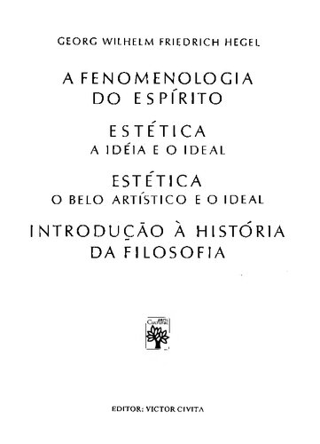 A Fenomenologia do Espírito - Estética (A ideia e o ideal; O belo artístico e o ideal) - Introdução à História da Filosofia