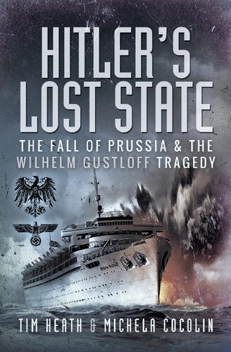 Hitler's Lost State: The Fall of Prussia and the Wilhelm Gustloff Tragedy