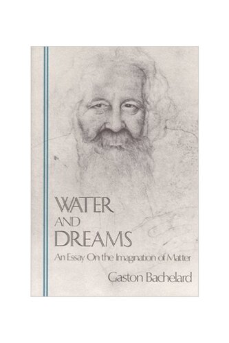 Water and dreams: An essay on the imagination of matter (The Bachelard translations)