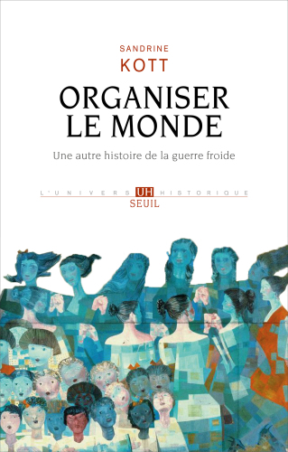 Organiser le monde - Une autre histoire de la guerre froide