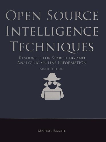 Open Source Intelligence Techniques: Resources For Searching And Analyzing Online Information