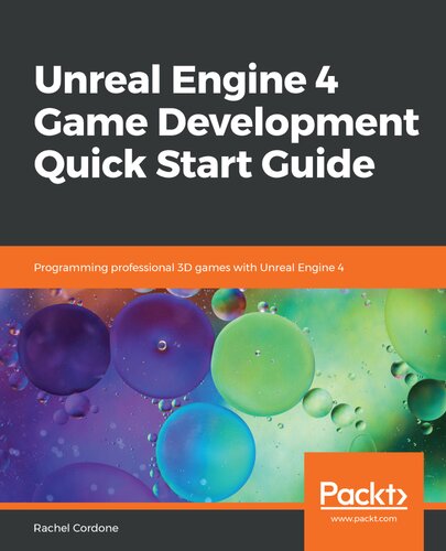 Unreal Engine 4 Game Development Quick Start Guide: Programming professional 3D games with Unreal Engine 4