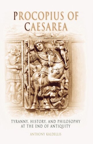 Procopius of Caesarea: Tyranny, History, and Philosophy at the End of Antiquity