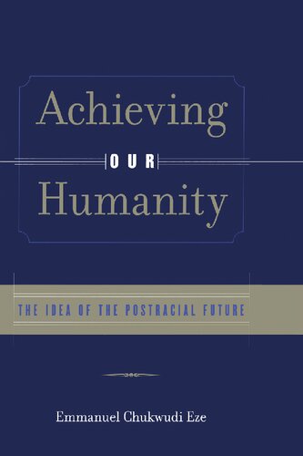 Achieving Our Humanity: The Idea of the Postracial Future